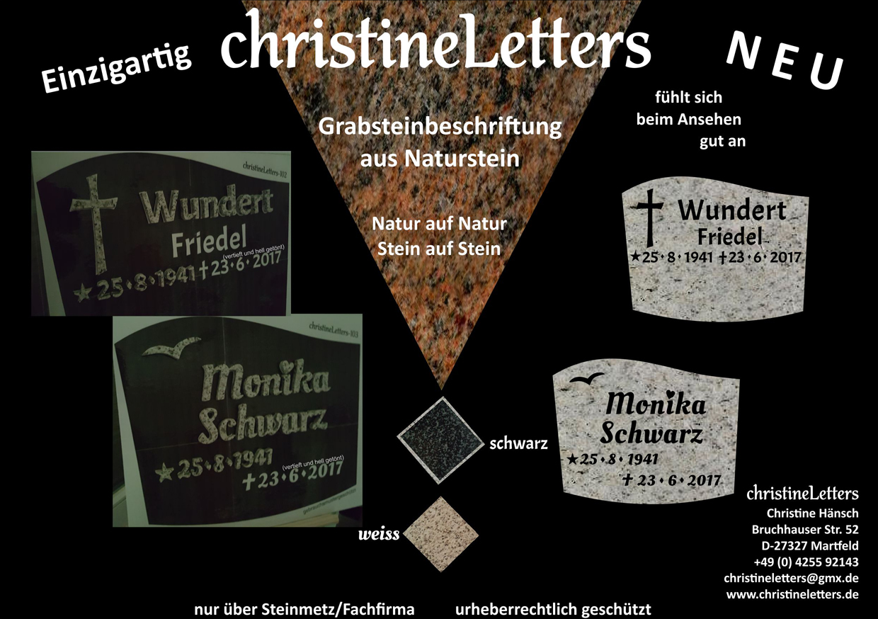 Christine Hänsch
Grabsteinbeschriftung aus Naturstein
Bruchhauser Str. 52
D-27327 Martfeld
Tel: +49(0) 4255 92143
mail: christineletters@gmx.de